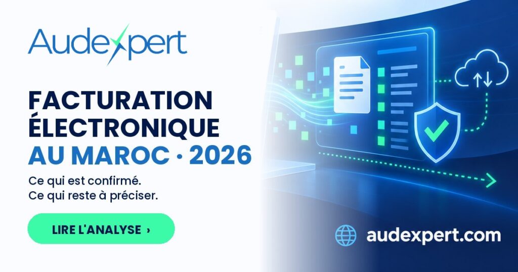 Facturation électronique au Maroc en 2026 : ce qui est confirmé et ce qui reste à préciser — analyse du cabinet AUDEXPERT, Casablanca.